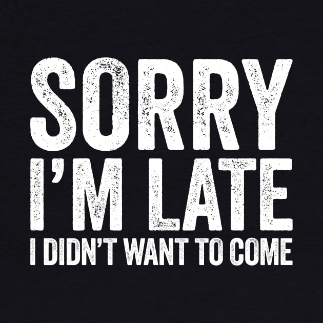 Sorry I'm Late I Didn't Want To Come by Eyes4